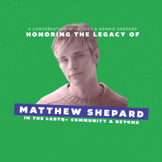 A Conversation with Judy & Dennis Shepard Honoring Matthew Shepard's Legacy in the LGBTQ+ Community & Beyond 